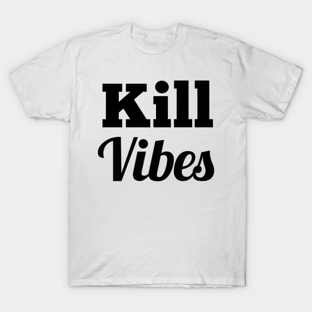 kill vibes T-Shirt by FromBerlinGift